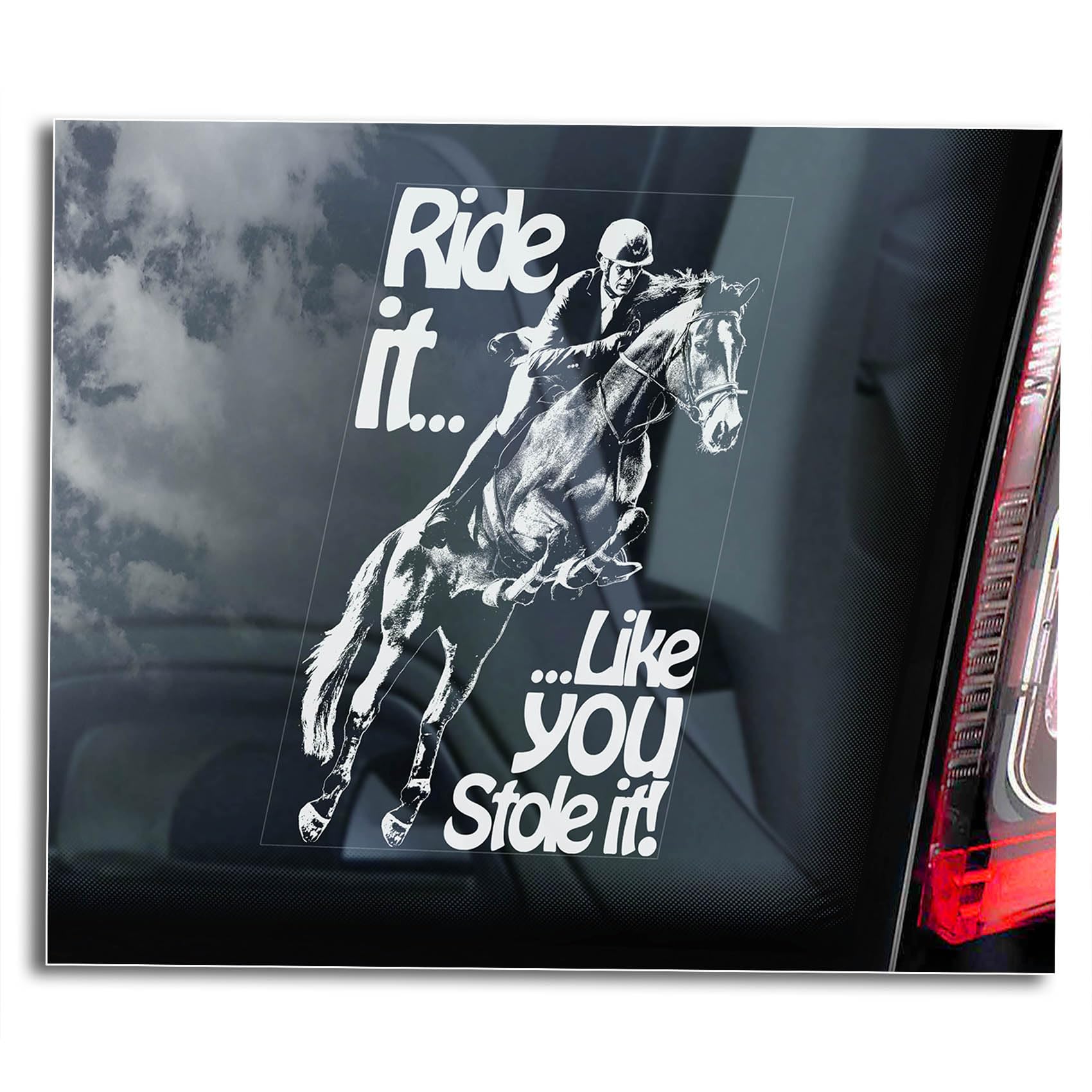'Ride it like you stole it' Horse Car Sticker, Slow Down for Horses Window Sign, Equestrian Riding Gift -V02 (External - White Print)