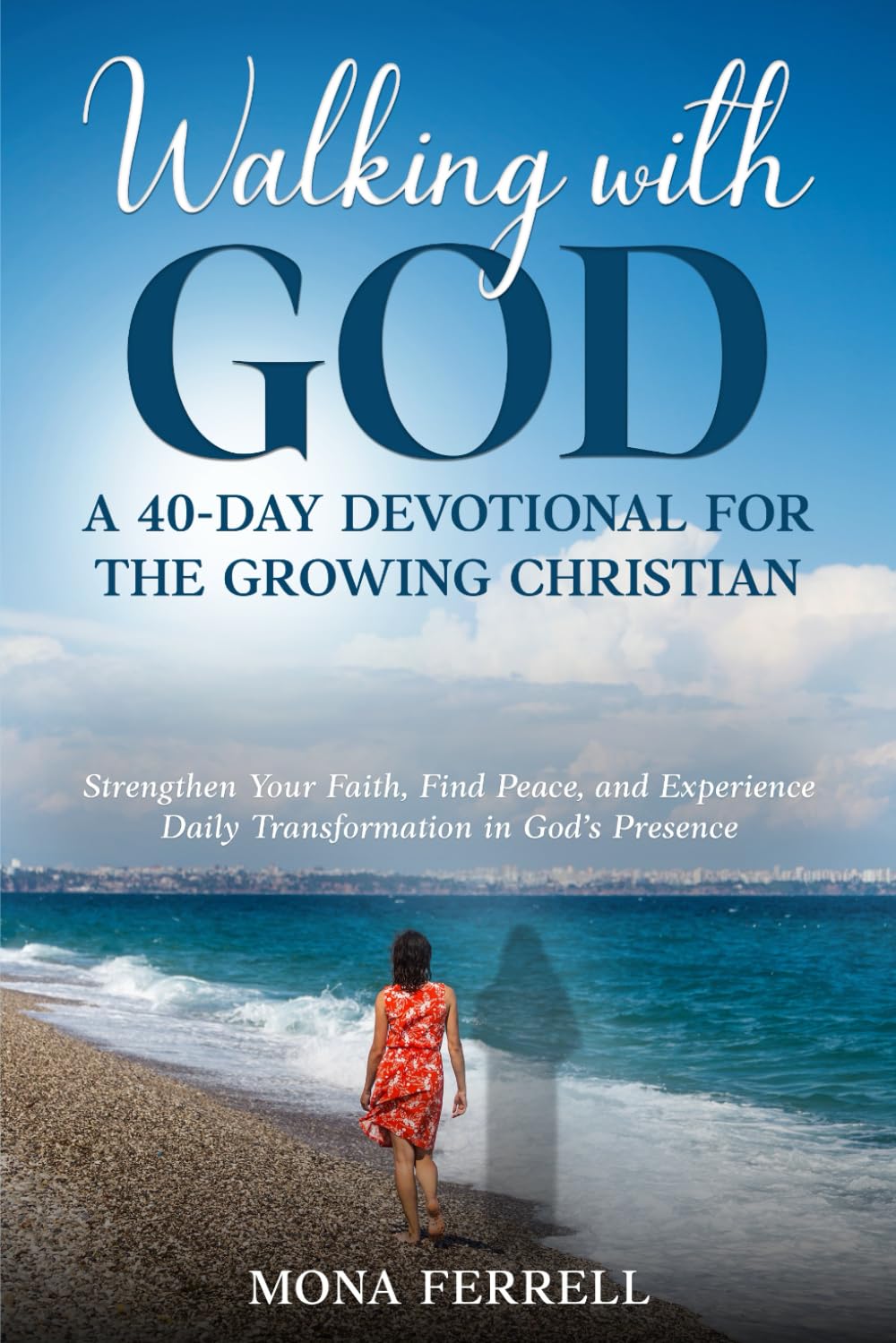 Walking with God: A 40-Day Devotional for the Growing Christian: Strengthen Your Faith, Find Peace, and Experience Daily Transformation in God’s Presence