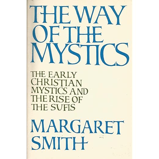 The Way of the Mystics: The Early Christian Mystics and the Rise of the Sufis