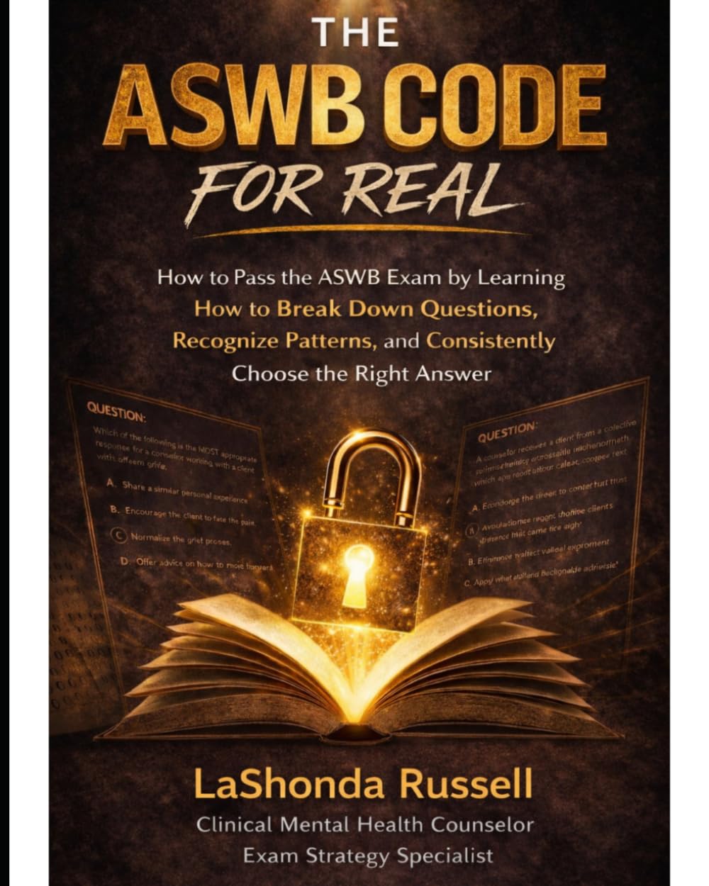 THE ASWB CODE FOR REAL: How to Pass the ASWB Exam by Learning How to Break Down Questions, Recognize Patterns, and Consistently Choose the Right Answer