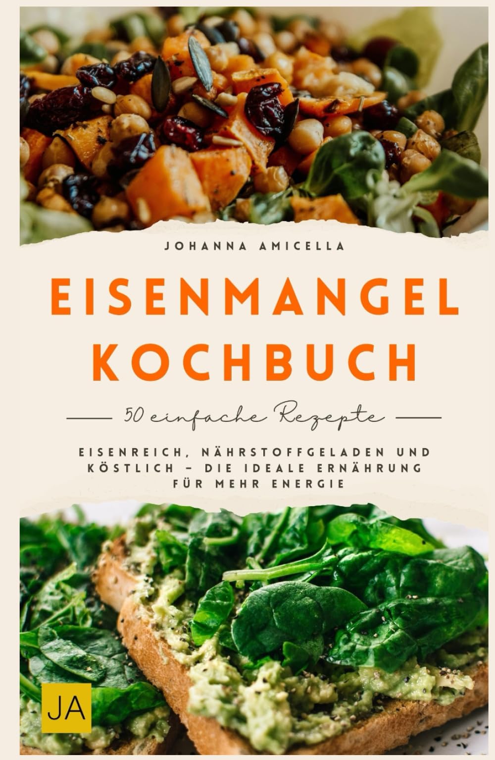 Eisenmangel Kochbuch: Eisenreich, nährstoffgeladen und köstlich – Die ideale Ernährung für mehr Energie