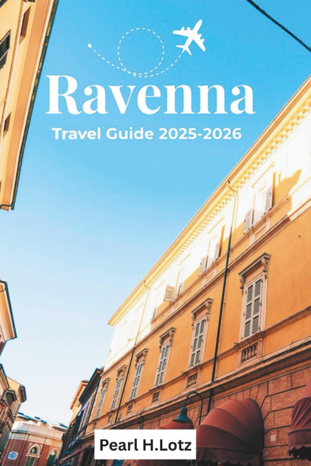 RAVENNA TRAVEL GUIDE 2025-2026: Discover Historic Mosaics, Culture, Food, and Attractions in One Trip