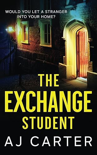The Exchange Student: A gripping psychological domestic thriller full of suspense and shocking twists (Standalone Psychological Thrillers)