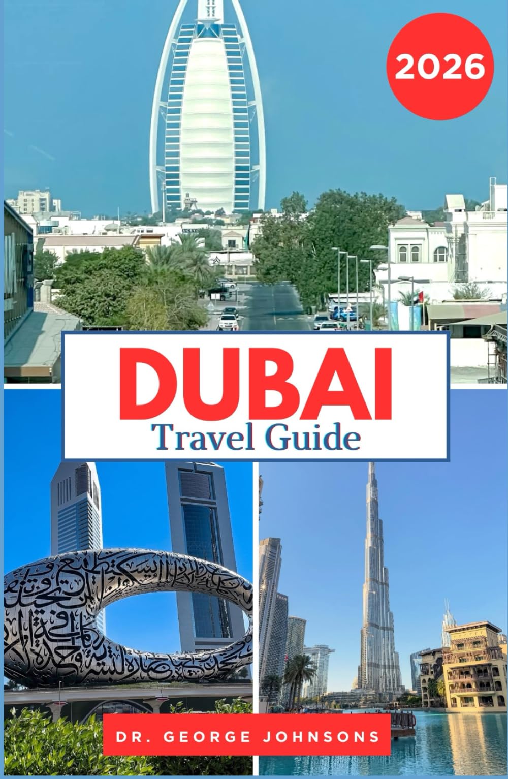 Dubai Travel Guide 2026: Navigate Dubai’s Vibrant Culture, Luxury Lifestyle, and Spectacular Landmarks with Expert Tips and Insights (The Traveler’s Bucket List 2026)