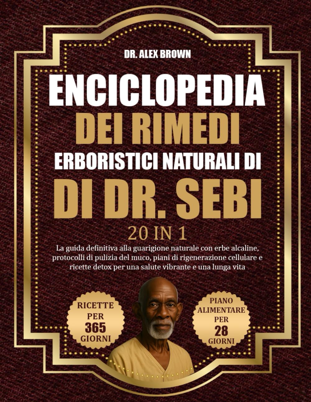 ENCICLOPEDIA DEI RIMEDI ERBORISTICI NATURALI DI DR. SEBI — 20 IN 1: La guida definitiva alla guarigione naturale con erbe alcaline, protocolli di ... per una salute vibrante e una lunga vita