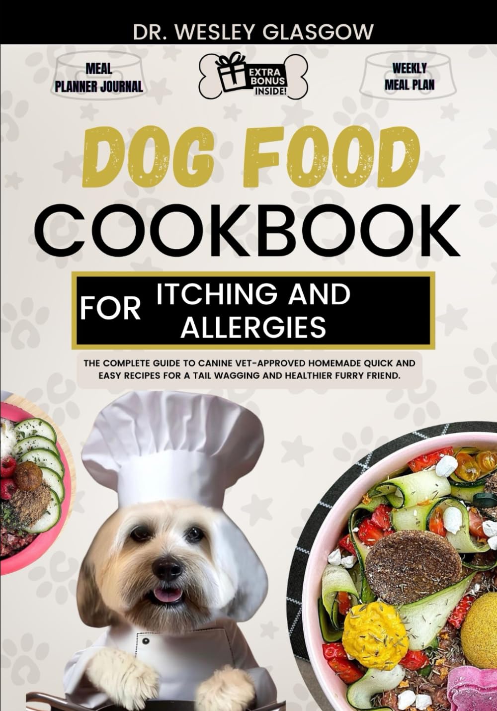 DOG FOOD COOKBOOK FOR ITCHING AND ALLERGIES: The Complete Guide to Canine Vet-Approved Homemade Quick and Easy Recipes for a Tail Wagging and ... Ultimate Series for Healthy Canine Cuisine)