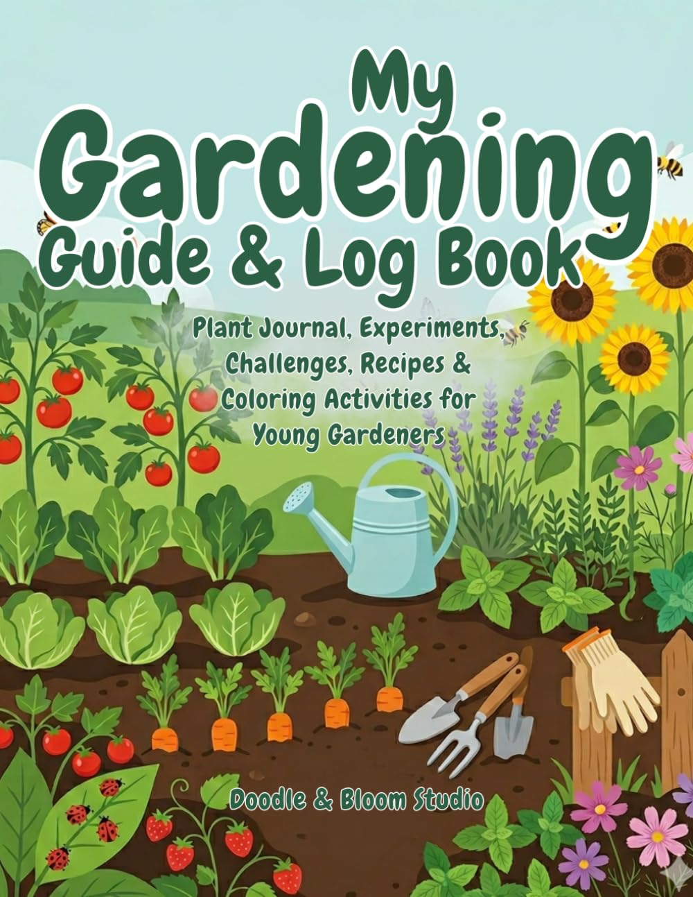 My Gardening Guide & Log Book: Plant Journal, Experiments, Challenges, Recipes & Coloring Activities for Young Gardeners