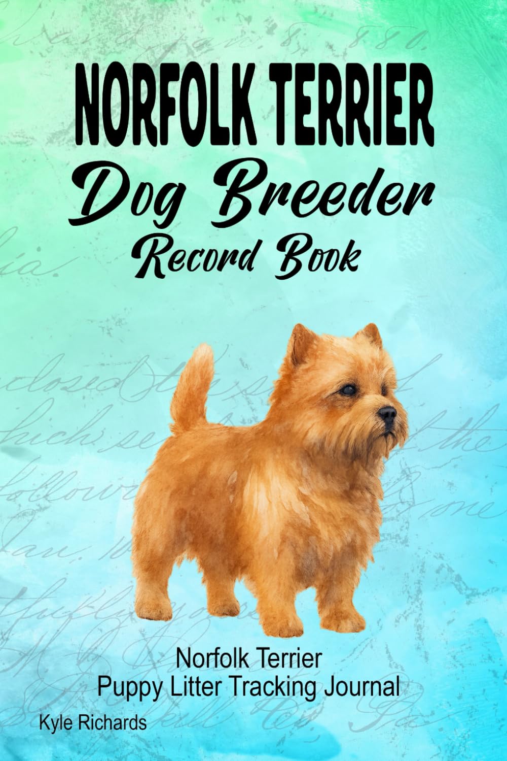 Norfolk Terrier Dog Breeder Record Book: Norfolk Terrier Puppy Litter Tracking Journal