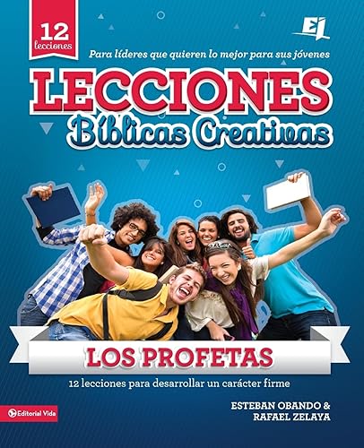 Lecciones biblicas creativas: Los Profetas: 12 lecciones para desarrollar un carácter firme (Especialidades Juveniles / Lecciones Bíblicas Creativas)