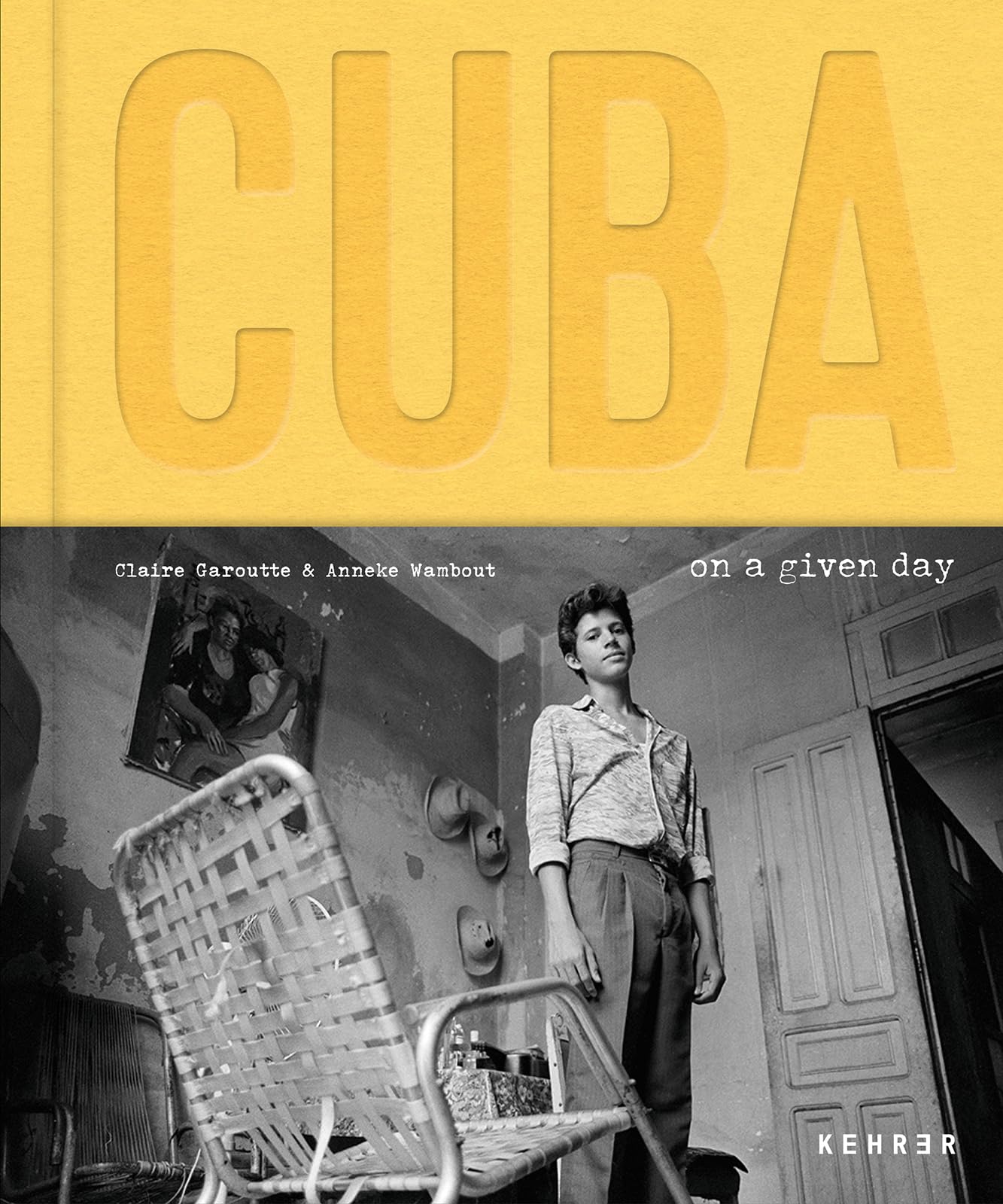 Cuba. On a Given Day: Anneke Wambaugh / Claire Garoutte