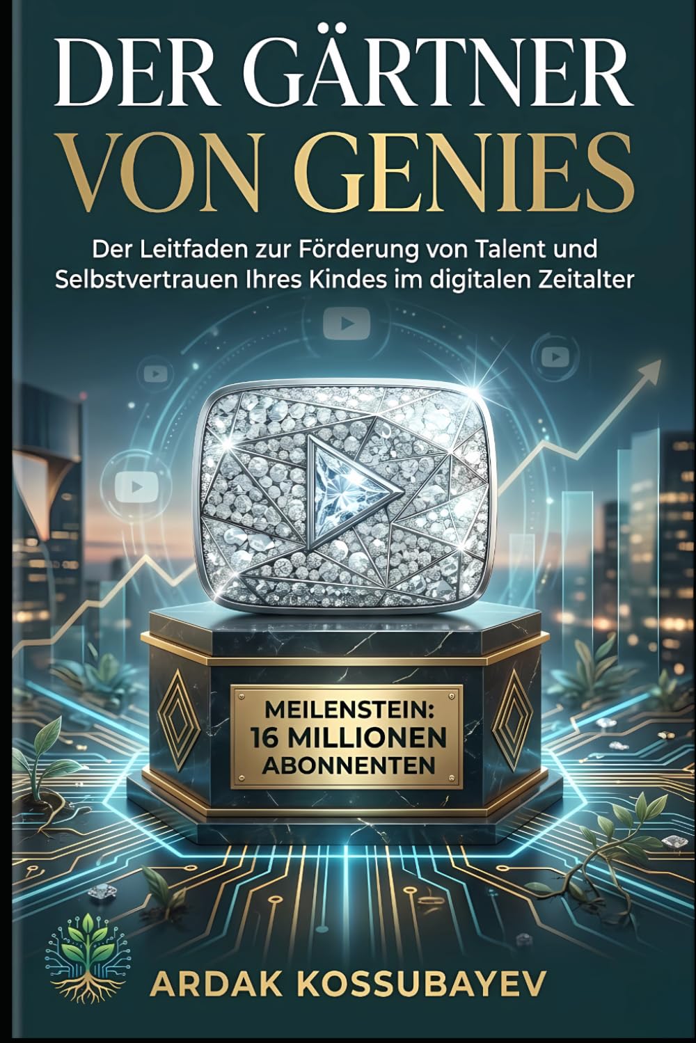 Der Gärtner von Genies: Der Leitfaden zur Förderung von Talent und Selbstvertrauen Ihres Kindes im digitalen Zeitalter