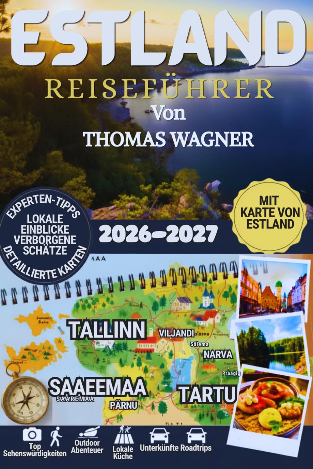 ESTLAND REISEFÜHRER 2026: Entdecken Sie Tallinn, Tartu, Pärnu und die estnischen Inseln–Der komplette Guide mit Sehenswürdigkeiten, Geheimtipps, ... Kulinarik, Kultur und Naturerlebnissen