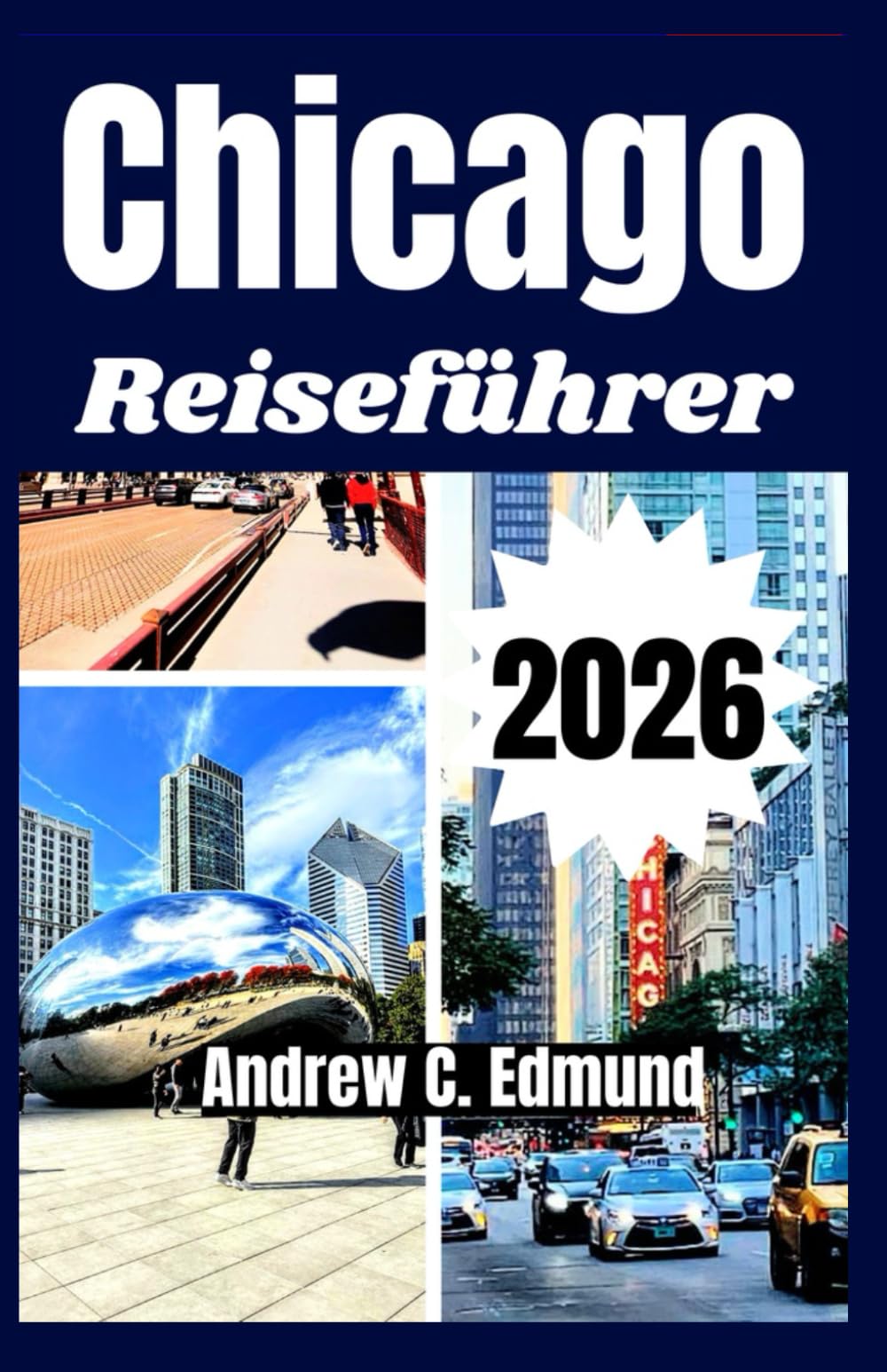 CHICAGO REISEFÜHRER 2026: Entdecke lokale Küche, geheime Orte, Festivals, Top Attraktionen, Tagesausflüge & Budgettipps