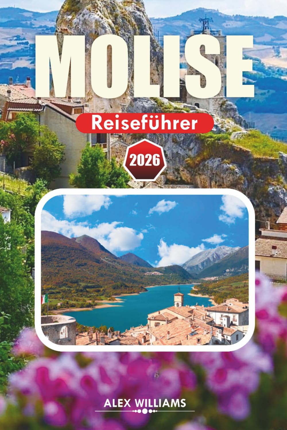 MOLISE REISEFÜHRER 2026: Vollständige Reiseroute, die besten Aktivitäten für die Aktivitäten, versteckte Perlen, Küstendörfer, lokale Küche, Karten und Tagesausflüge