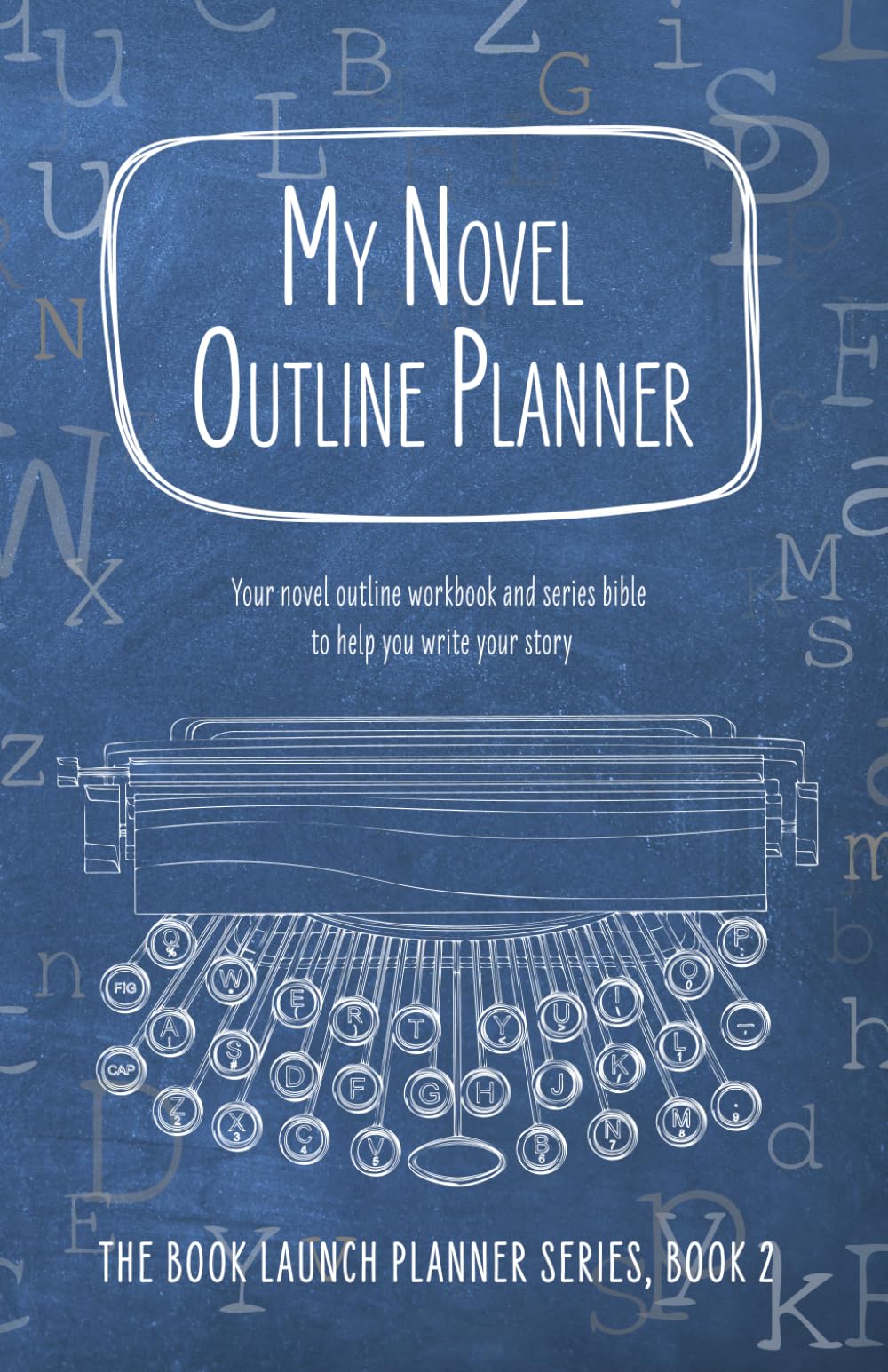 My Novel Outline Planner: Your novel outline workbook and series bible to help you write your story