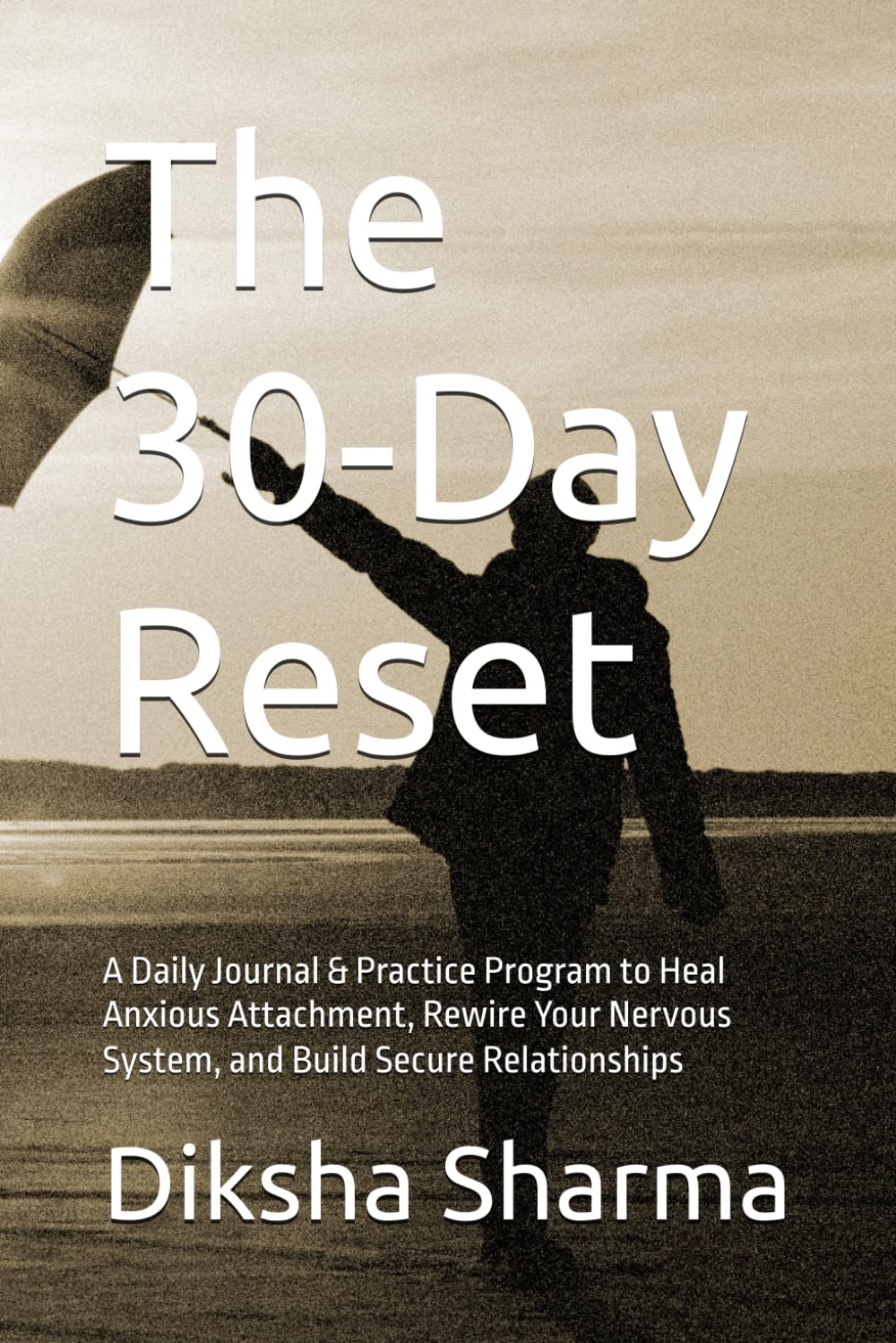 The 30-Day Reset: A Daily Journal & Practice Program to Heal Anxious Attachment, Rewire Your Nervous System, and Build Secure Relationships (How to Heal Anxious Attachment and Overcome Anxiety)