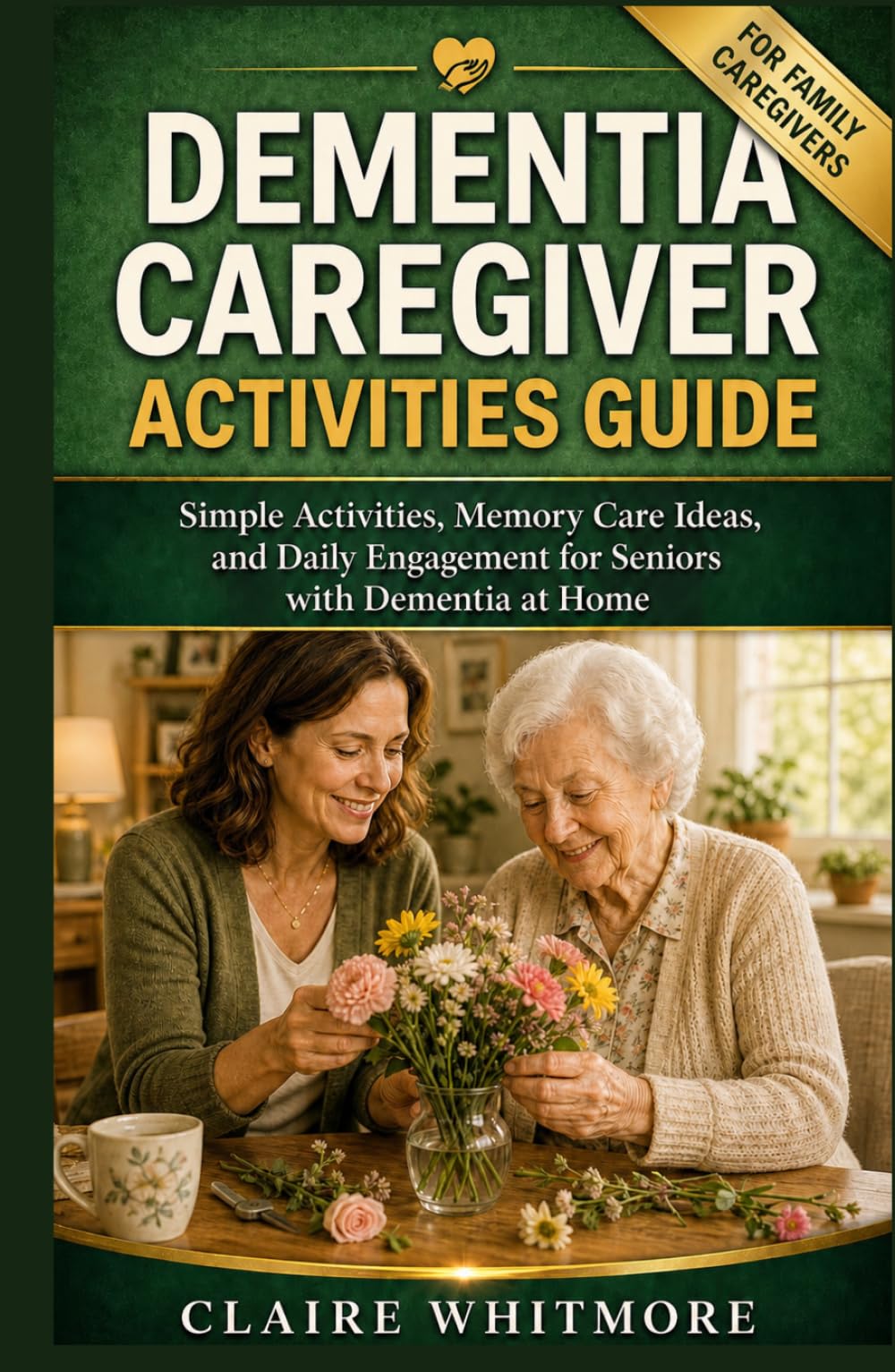 DEMENTIA CAREGIVER ACTIVITIES GUIDE: Simple Activities, Memory Care Ideas, and Daily Engagement for Seniors with Dementia at Home (DEMENTIA CAREGIVER SOLUTIONS SERIES)