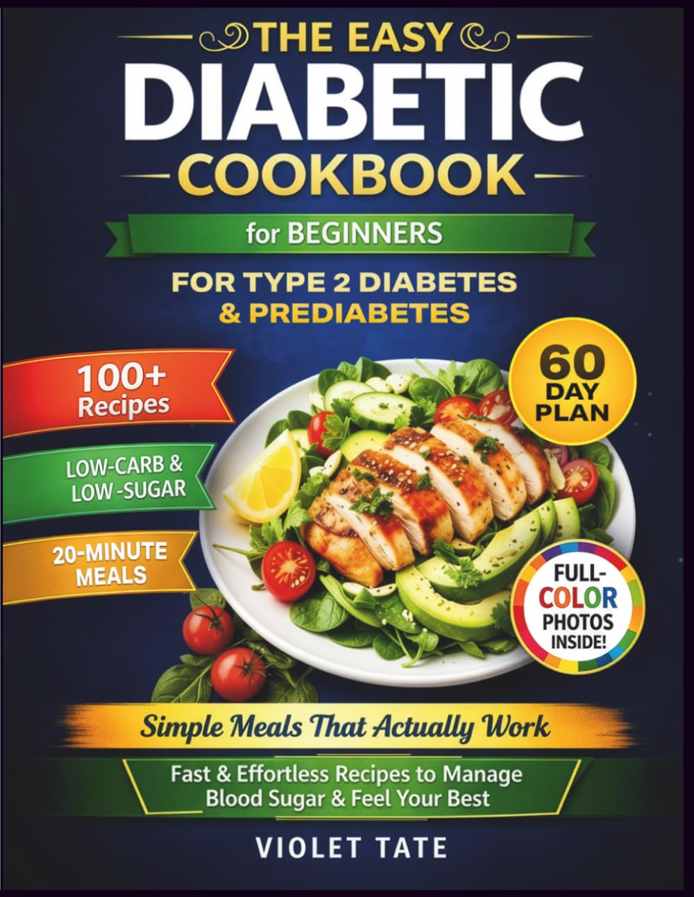 The Easy Diabetic Cookbook for Beginners: Low-Carb & Low-Sugar Quick and Easy Recipes with a 60-DayMeal Plan to Stabilize Blood Sugar for Those with Type 2 Diabetes, Prediabetes, or Newly Diagnosed