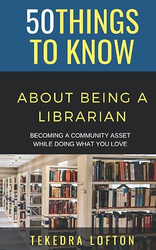 50 Things to Know About Becoming a Librarian: Becoming a Community Asset While Doing What You Love