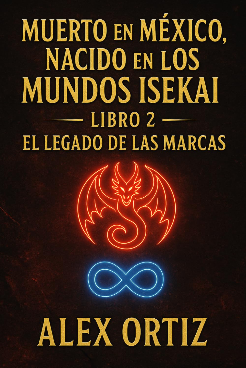 MUERTO EN MEXICO NACIDO EN LOS MUNDOS ISEKAI: LIBRO 2: EL LEGADO DE LAS MARCAS