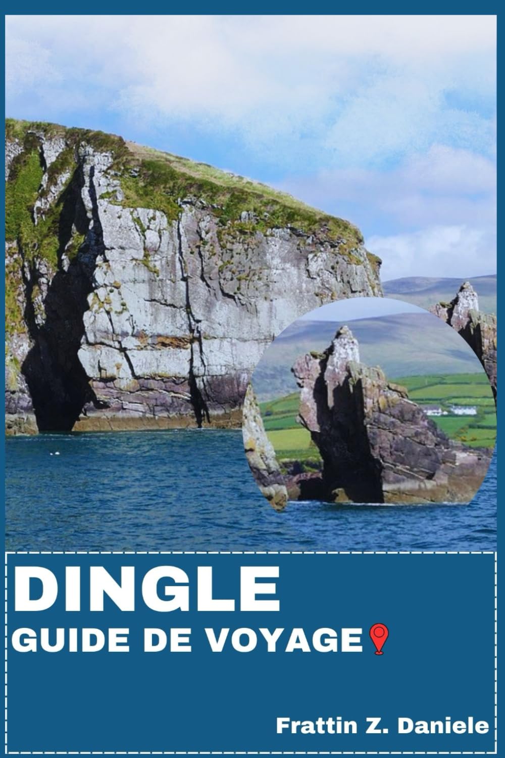 DINGLE GUIDE DE VOYAGE: Votre guide de voyage indispensable pour Dingle : itinéraires pittoresques, culture locale, gastronomie, aventure et trésors cachés