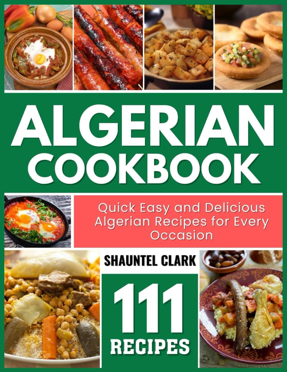 Algerian Cookbook: Quick Easy and Delicious Algerian Recipes for Every Occasion