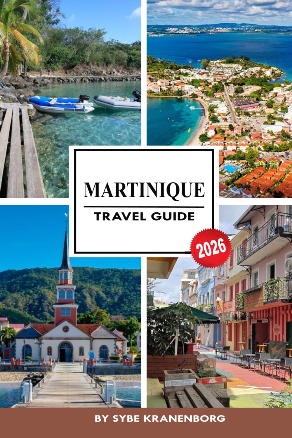 MARTINIQUE TRAVEL GUIDE 2026: A Complete Island Travel Guide for First-Time Visitors Featuring Beaches, Food, Resorts, Itineraries, Budget Tips, and Safe Caribbean Adventures