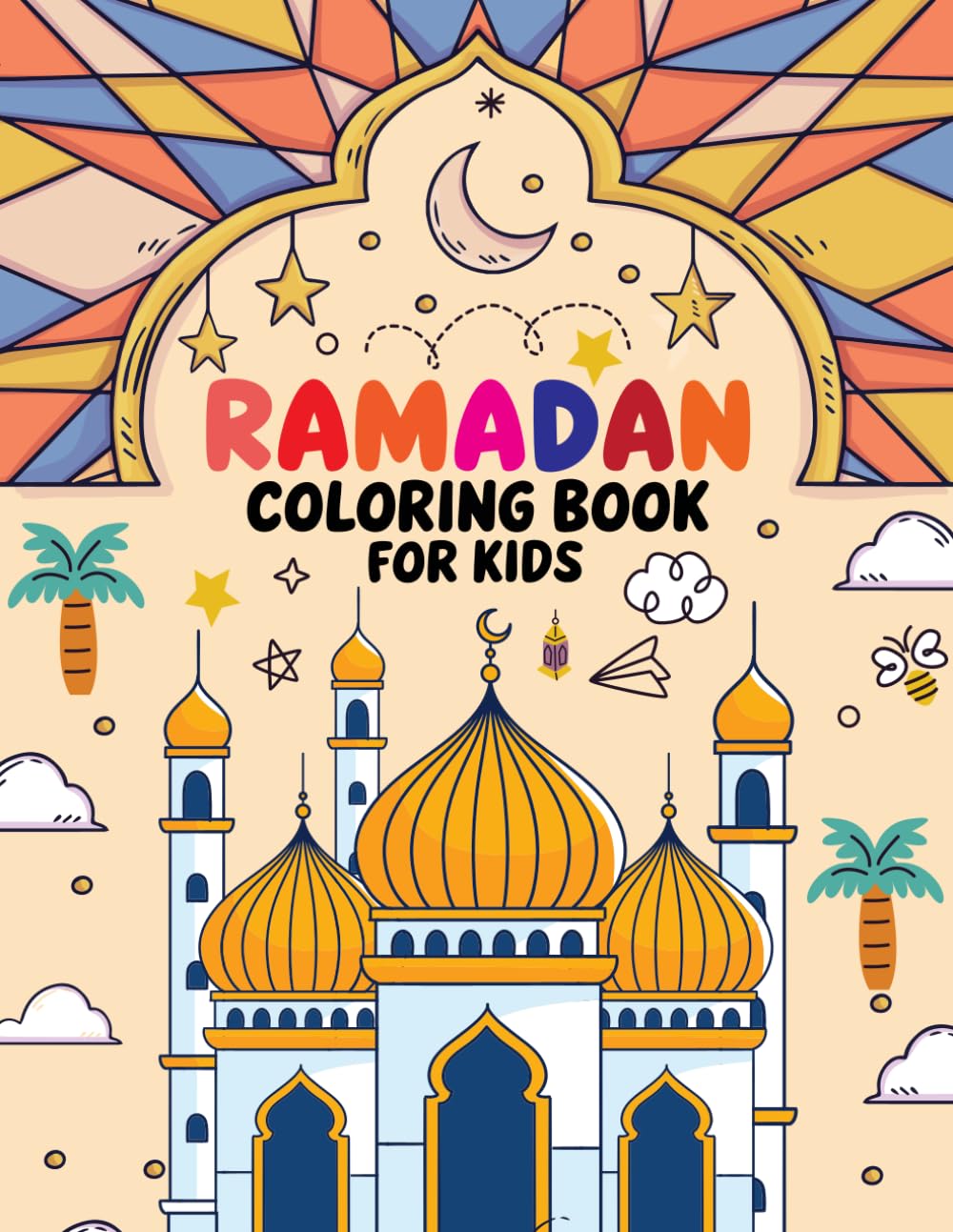 Ramadan Coloring Book for Kids: Beautiful Ramadan Coloring Pages for Kids Featuring Mosques Lanterns Crescent Moons and Family Moments