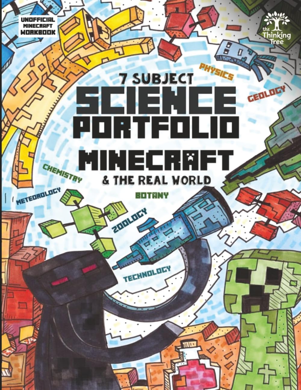 7 Subject Science Portfolio - Minecraft & The Real World: Ages 10 to 17 - Biology, Chemistry, Geology, Meteorology, Physics, Technology and Zoology: ... Homeschooling Workbooks by Thinking Tree)
