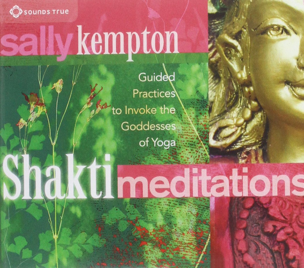 Shakti Meditations: Guided Practices to Invoke the Goddesses of Yoga [Audio CD] Kempton, Sally