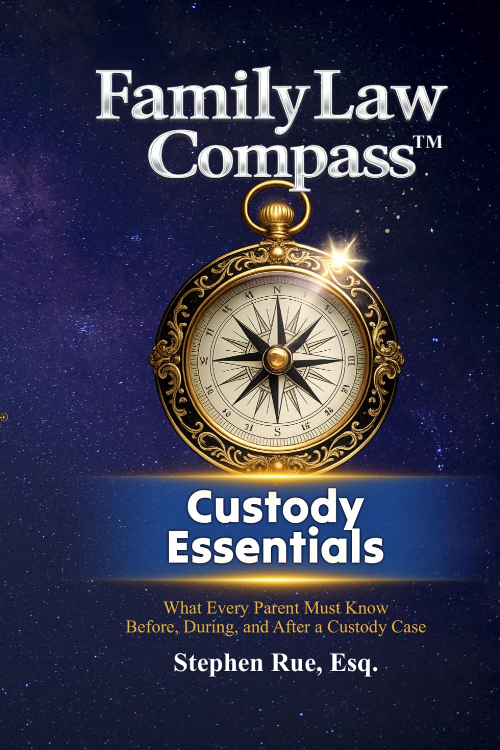 Family Law Compass Custody Essentials: What Every Parent Must Know Before, During, and After a Custody Case: 2