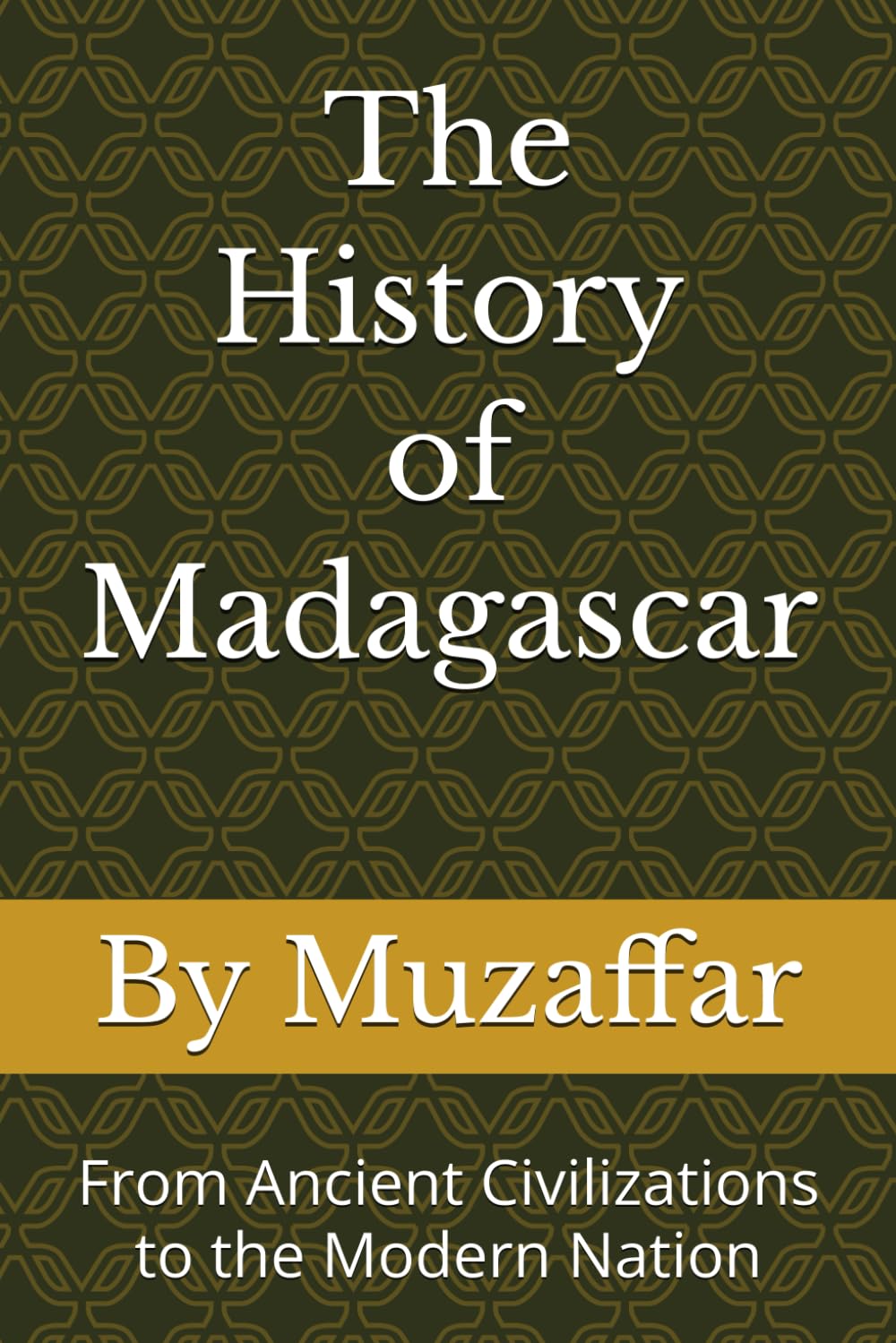 The History of Madagascar: From Ancient Civilizations to the Modern Nation (history books)