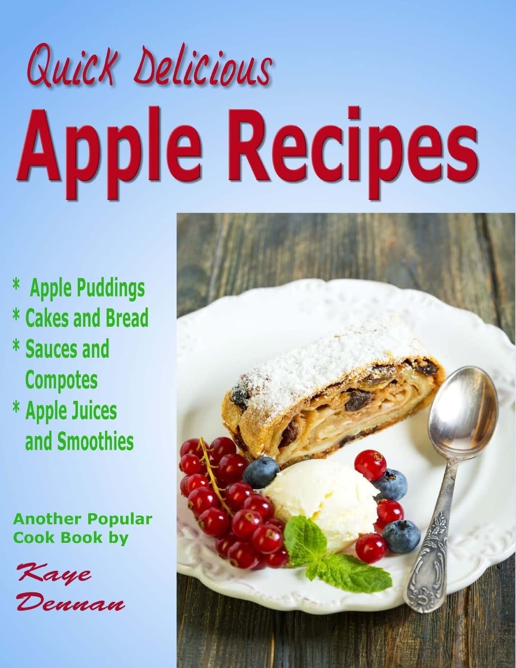 Apple Recipes: Desserts, Breads, Sauces and Juices