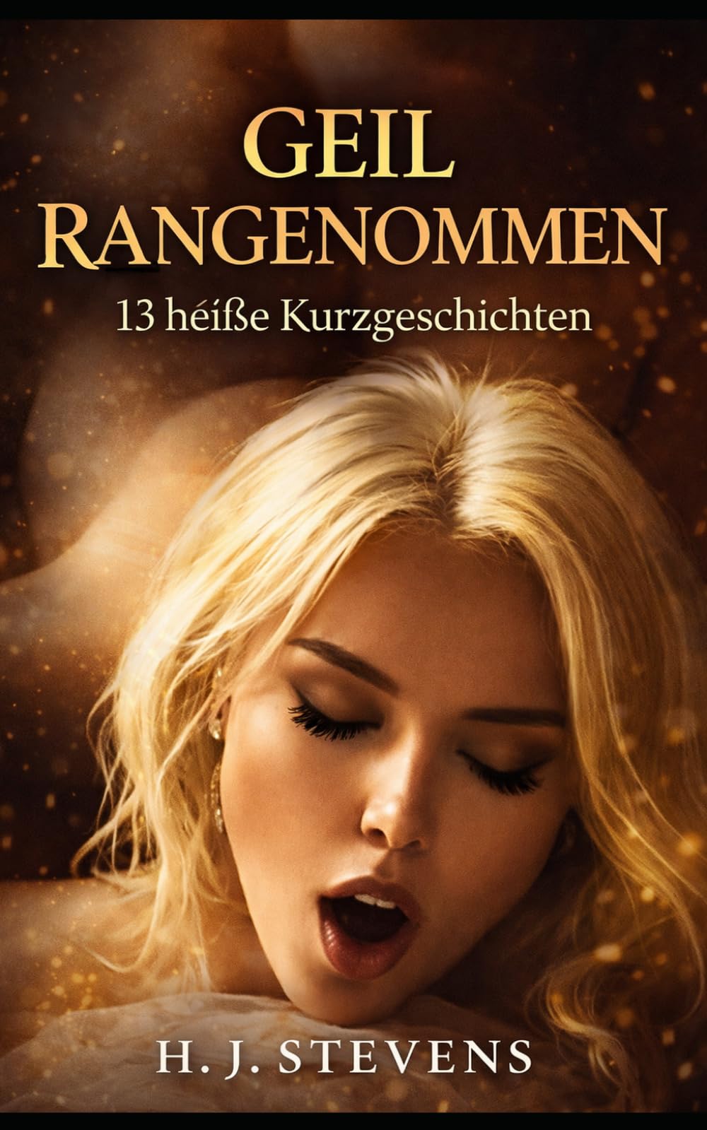 Geil Rangenommen: 13 Heiße Kurzgeschichten