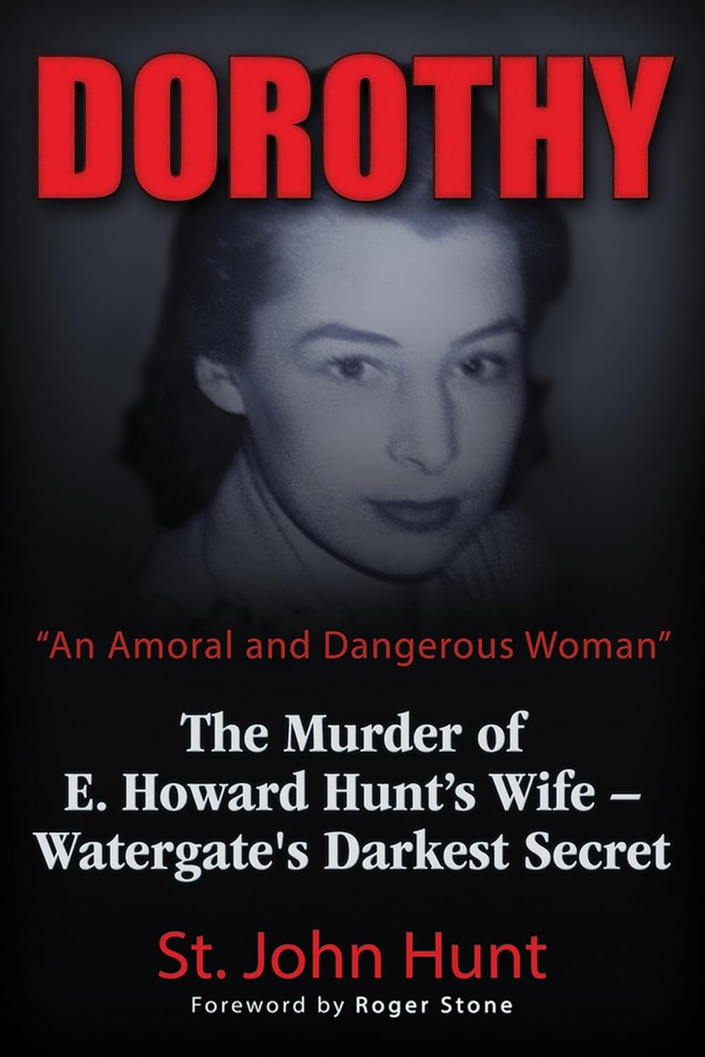 Dorothy, "An Amoral and Dangerous Woman" The Murder of E. Howard Hunt Dorothy, "An Amoral and Dangerous Woman" The Murder of E. Howard Hunt