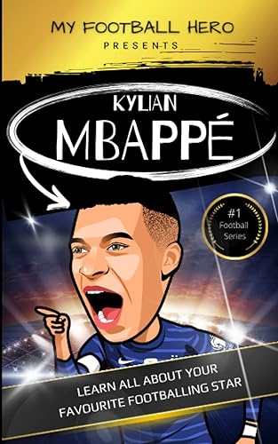 My Football Hero: Kylian Mbappé: Learn all about your favourite footballing star: Football biography for kids