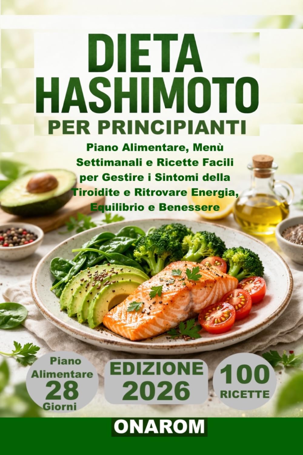 DIETA HASHIMOTO PER PRINCIPIANTI: Piano Alimentare, Menù Settimanali e Ricette Facili per Gestire i Sintomi della Tiroidite e Ritrovare Energia, Equilibrio e Benessere