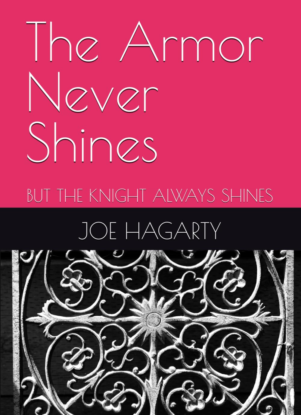 The Armor Never Shines: BUT THE KNIGHT ALWAYS SHINES