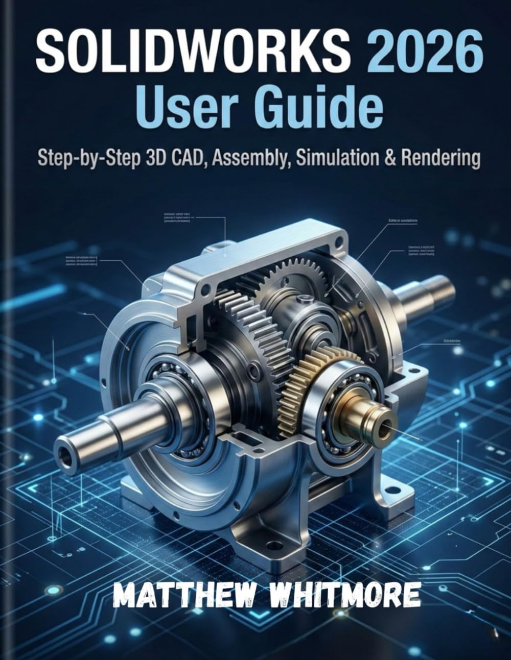 SOLIDWORKS 2026 User Guide: Step-by-Step 3D CAD, Assembling, Simulation and Rendering