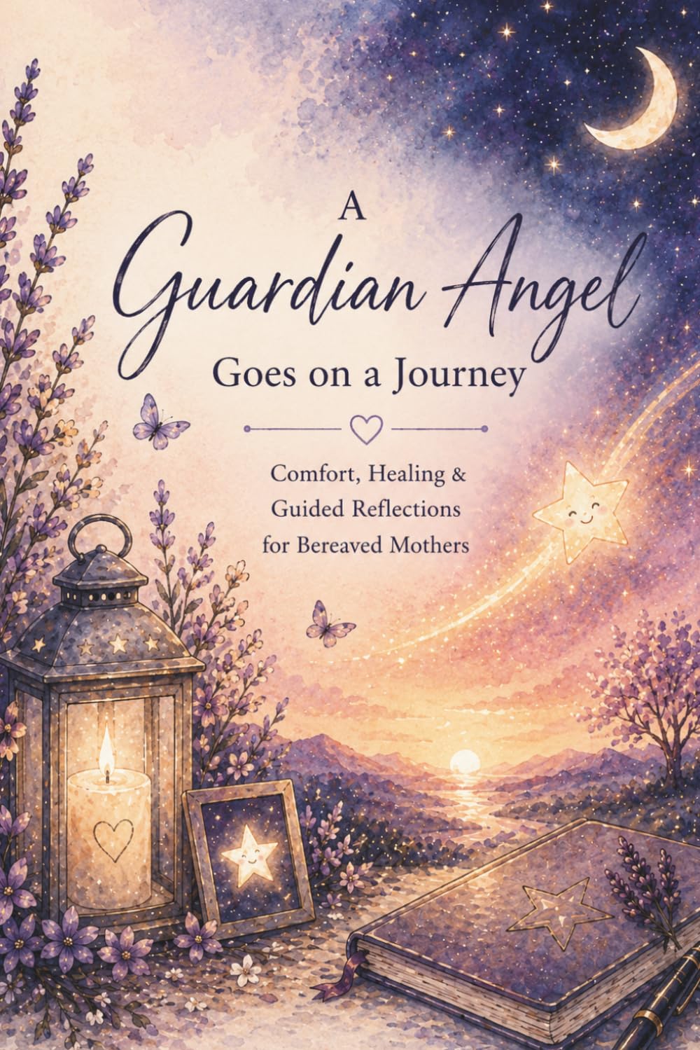 A Guardian Angel Goes on a Journey Comfort, Healing & Guided Reflections for Mothers After Miscarriage, Pregnancy Loss, Stillbirth & Infant Loss