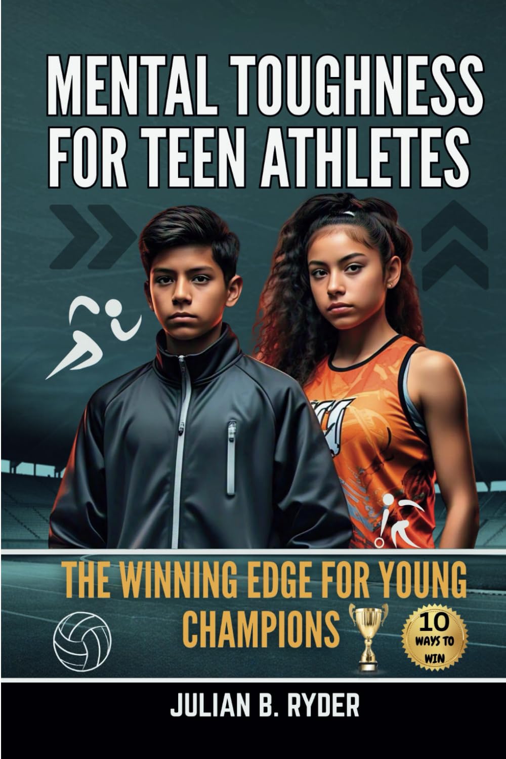 Mental Toughness for teen Athletes: The Winning Edge for Young Champions: 10 Ways to Win