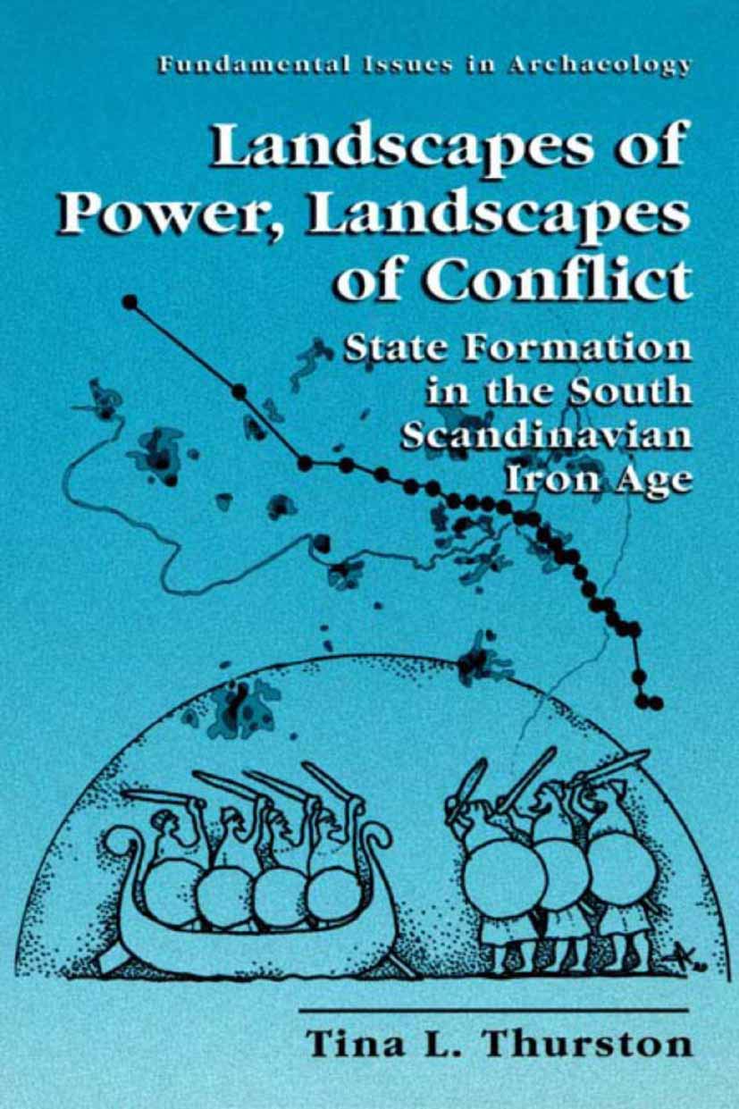 Landscapes of Power, Landscapes of Conflict: State Formation in the South Scandinavian Iron Age (Fundamental Issues in Archaeology)