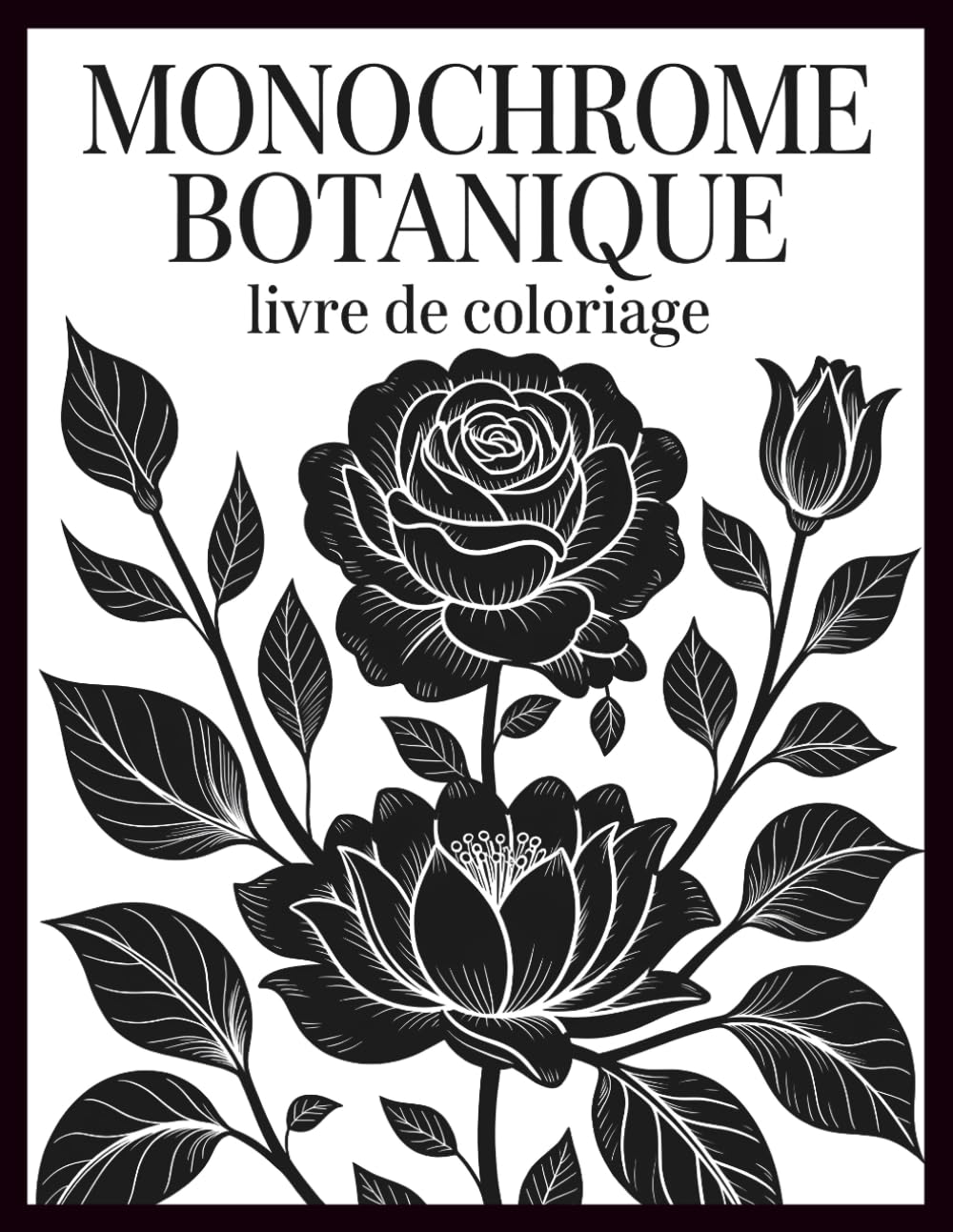Monochrome Botanique Livre de Coloriage: Soulagement du stress et thérapie artistique créative grâce à d'élégants motifs floraux , 52 illustrations inspirantes pour se détendre