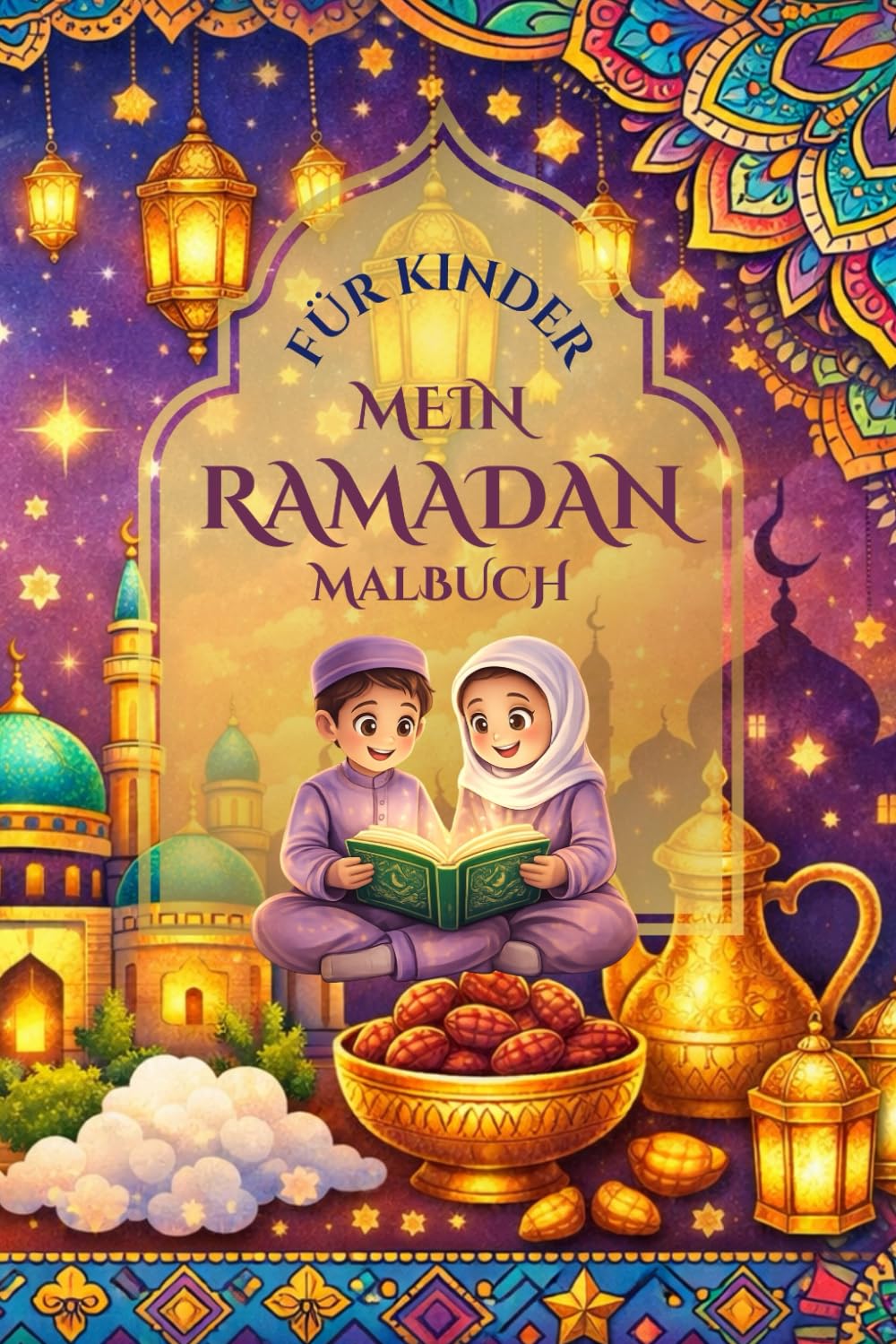 Mein Ramadan Malbuch: Mit Herz, Freude und kleinen Taten durch den Ramadan.