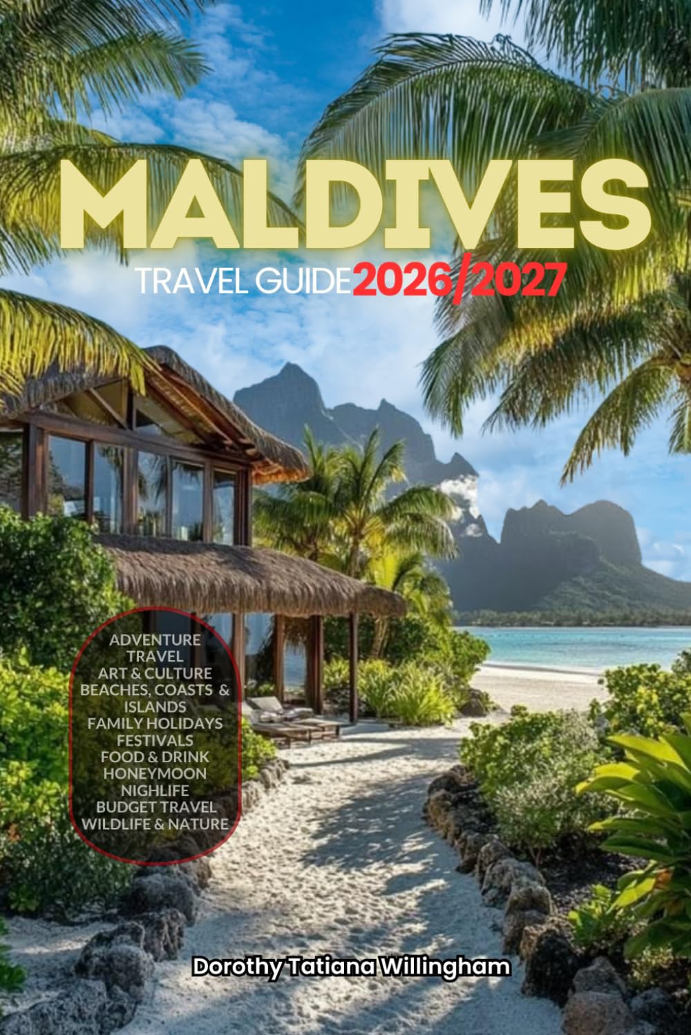 MALDIVES TRAVEL GUIDE 2026/2027: Your Complete Arrival to Departure Guide to Maldives, Designed to Help You Explore More in Less Time with Easy ... Budget Planning, and Top Attractions.