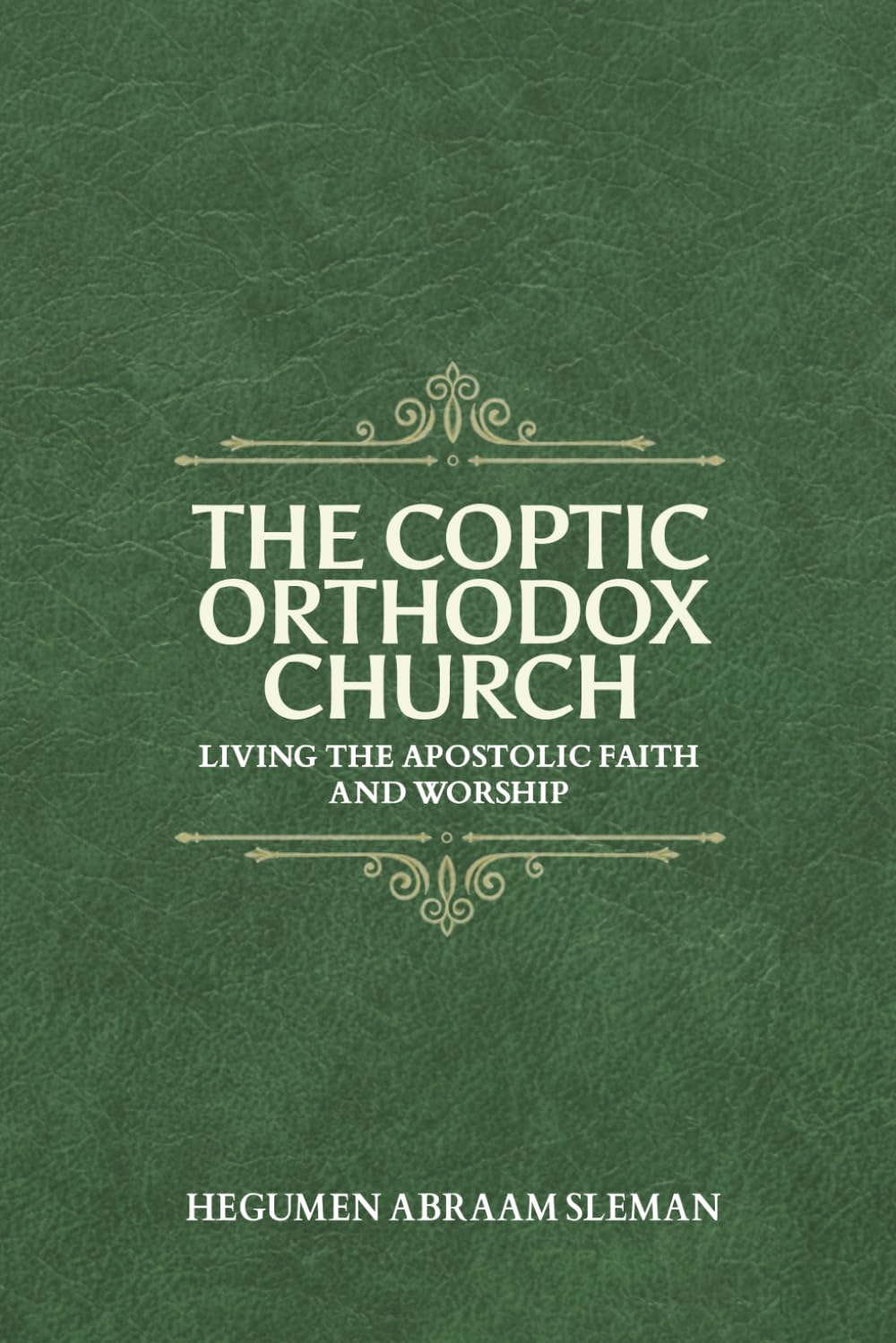 The Coptic Orthodox Church: Living the Apostolic Faith and Worship