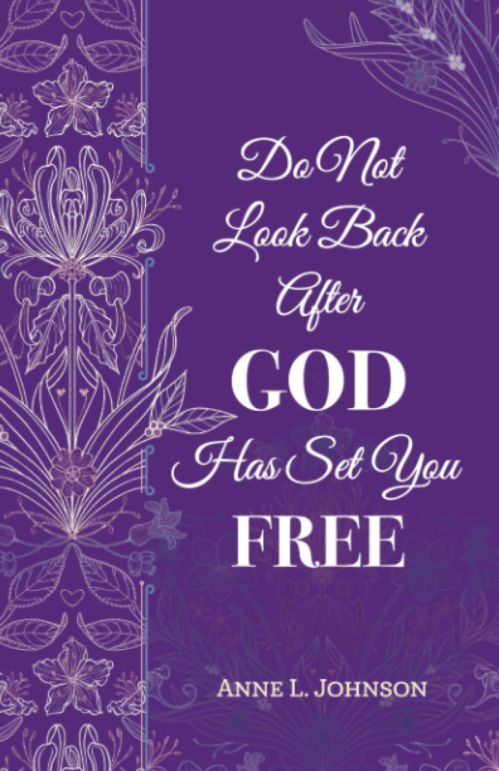Do Not Look Back After God Has Set You Free
