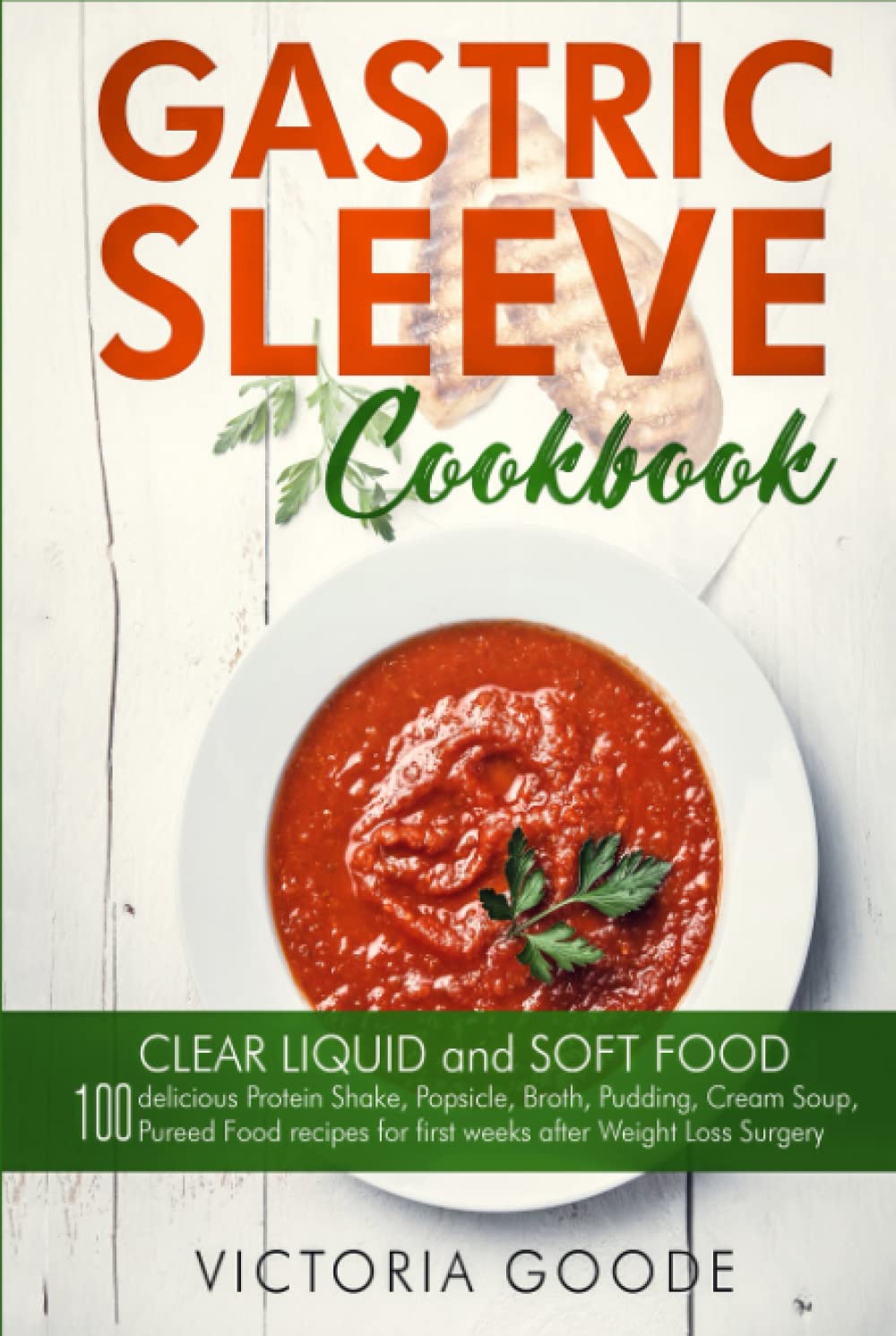 Gastric Sleeve Cookbook: 2 in 1 - CLEAR LIQUID and SOFT FOOD 100 delicious Protein Shake, Popsicle, Broth, Pudding, Cream Soup, Pureed Food recipes for first weeks post Bariatric Surgery. Stage 1 & 2
