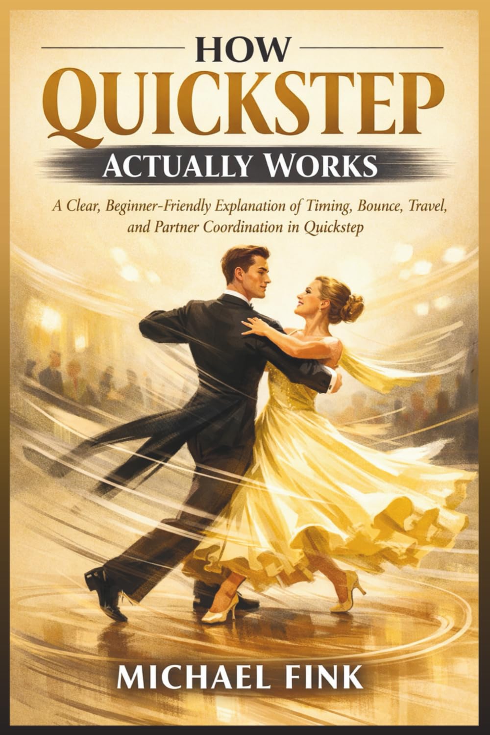 HOW QUICKSTEP ACTUALLY WORKS: A Clear, Beginner-Friendly Explanation of Timing, Bounce, Travel, and Partner Coordination in Quickstep