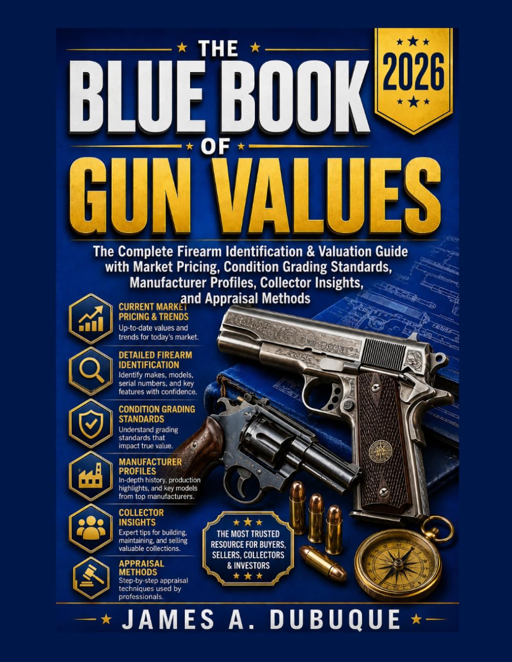 BLUE BOOK OF GUN VALUES 2026: The Complete Firearm Identification & Valuation Guide with Market Pricing, Condition Grading Standards, Manufacturer Profiles, Collector Insights, and Appraisal Methods